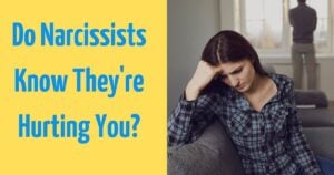 Do Narcissists Know They're Hurting You?