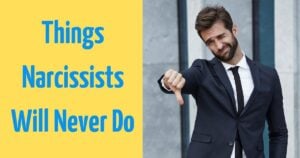 Things Narcissists Will Never Do