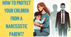 How to Protect Your Children From a Narcissistic Parent