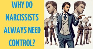 Why Do Narcissists Always Need Control?