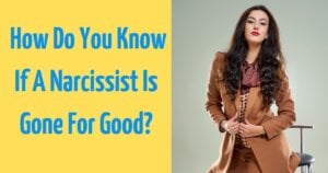 How Do You Know If A Narcissist Is Gone For Good