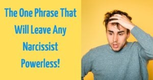 The One Phrase That Will Leave Any Narcissist Powerless!