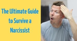 The Ultimate Guide to Survive a Narcissist