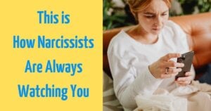 This Is How Narcissists Secretly Watch Every Move You Make