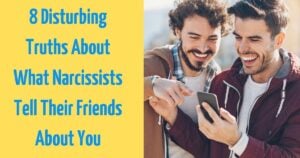This is The Ugly Truth About How Narcissists Describe You to Their Friends