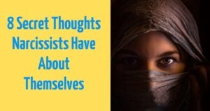 8 Crazy Things Narcissists Think About Themselves