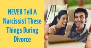 Don't tell a Narcissist These Things During Divorce