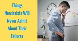 The 4 Things Narcissists Will Never Admit About Their Own Failures
