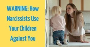WARNING: 9 Disturbing Ways Narcissists Use Your Children Against You