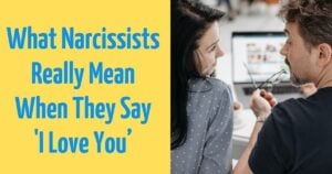 When a Narcissist Says ‘I Love You,’ This Is What They’re Actually Telling You