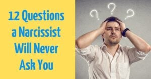Narcissists Are Afraid To Ask You These 12 Questions