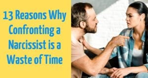 13 Reasons Why Confronting a Narcissist is a Waste of Time