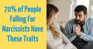 70% of People With These Qualities End Up With Narcissists