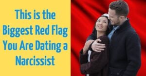 This is the Biggest Red Flag You Are Dating a Narcissist