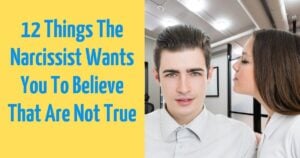 12 Of The Biggest Lies The Narcissist Wants You To Believe That Are Not True