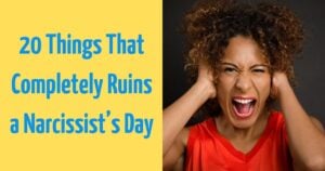 These 20 Things Completely Ruin The Narcissists Day