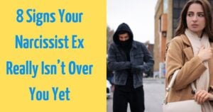 8 Weird Things Narcissist Exes Do When They’re Not Over You