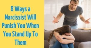 8 Ways Narcissists Punish You the Moment You Stand Up to Them