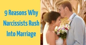 9 Reasons Why Narcissists Rush Into Marriage