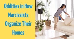 Oddities in How Narcissists Organize Their Homes