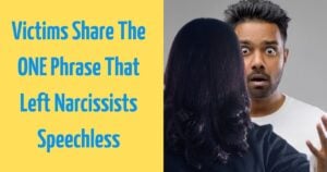 Victims Share The ONE Phrase That Left Narcissists Speechless