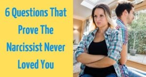 6 Questions That Show a Narcissist’s Love Was Always a Lie