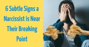6 Subtle Signs Narcissists Show Right Before They Break Down