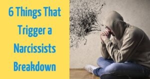 6 Things Narcissists Fear Most And Will Trigger a Breakdown