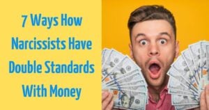 7 Ways Narcissists Have Different Rules For You And Them When it’s About Money.