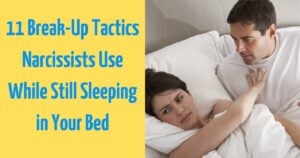 11 Break-Up Tactics Narcissists Use While Still Sleeping in Your Bed