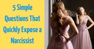 5 Simple Questions That Quickly Expose a Narcissist