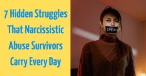 7 Hidden Struggles That Narcissistic Abuse Survivors Carry Every Day