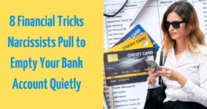 8 Ways Narcissists Empty Your Wallet Without You Realizing It