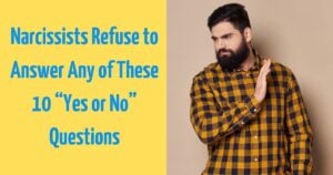 Ask a Narcissist These 11 Yes/No Questions And They Will Refuse To Answer