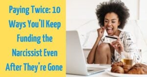 10 Ways You’re Still Paying For the Narcissist’s Lies