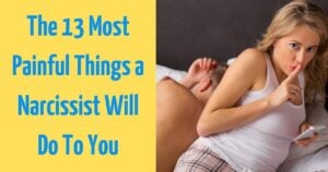 Loving a Narcissist Hurts: These Are The 13 Things Narcissists Do That Hurt The Most