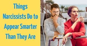 7 Things Narcissists Do To Appear Smarter Than They Are