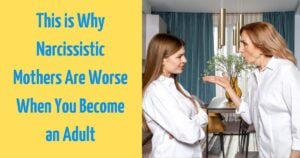 This is Why Narcissistic Mothers Are Worse When You Become an Adult