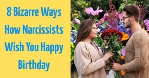 8 Bizarre Ways How Narcissists Wish You Happy Birthday
