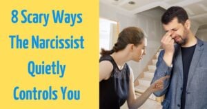 8 Scary Ways The Narcissist Quietly Controls You
