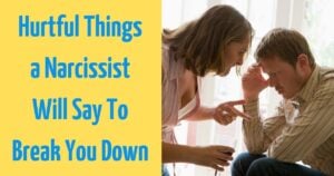 7 Hurtful Things a Narcissist Will Say To Break You