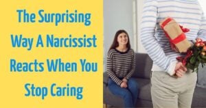 The Surprising Way A Narcissist Reacts When You Stop Caring