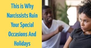 This is Why Narcissists Ruin Your Special Occasions and Holidays