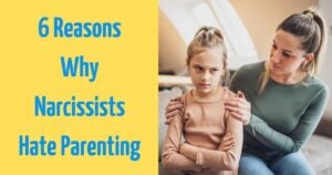 6 Reasons Why Narcissists Hate Parenting