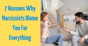 7 Reasons Why Narcissists Blame You For Everything