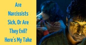 Are Narcissists Sick, Or Are They Evil? Here's My Take