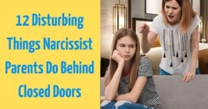 12 Disturbing Things Narcissist Parents Do Behind Closed Doors