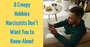 8 Creepy Hobbies Narcissists Don’t Want You to Know About