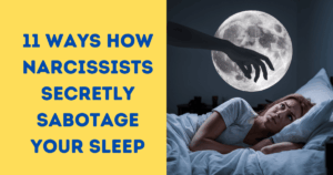 11 Ways How Narcissists Secretly Sabotage Your Sleep