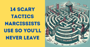14 Scary Tactics Narcissists Use So You’ll Never Leave